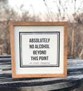 ABSOLUTELY NO ALCOHOL BEYOND THIS POINT. SO START CHUGGING.